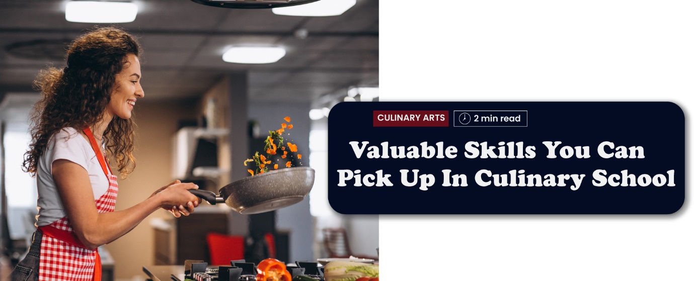 Skills you can pick up in Culinary School blog